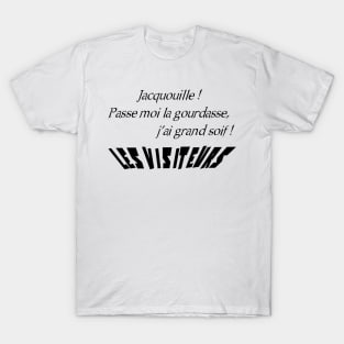 Jacquouille! Pass me the gourd, I'm very thirsty! T-Shirt